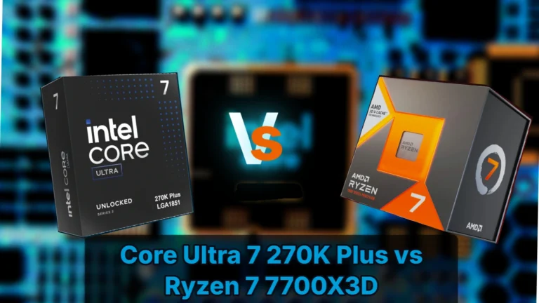 Core Ultra 7 270K Plus vs Ryzen 7 7700X3D: The Socket Trap