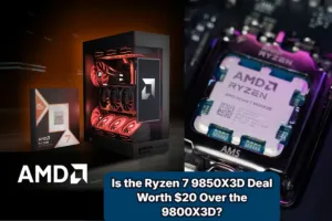 Is the Ryzen 7 9850X3D Deal Worth $20 Over the 9800X3D?