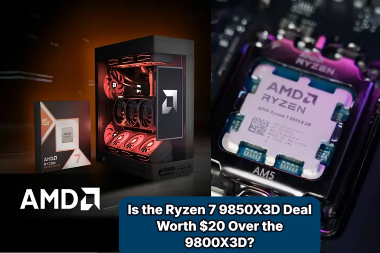 Is the Ryzen 7 9850X3D Deal Worth $20 Over the 9800X3D?